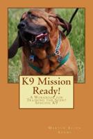 K9 Mission Ready!: A Workbook for Training the Scent Specific K9 1493773348 Book Cover