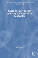 Garth Boomer, English Teaching and Curriculum Leadership (Key Thinkers in English in Education and the Language Arts) 1032449950 Book Cover
