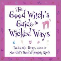 The Good Witch's Guide to Wicked Ways 1582900612 Book Cover