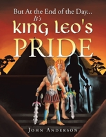 But at the End of the Day It's King Leo's Pride 1664152431 Book Cover