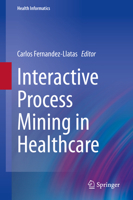 Interactive Process Mining in Healthcare 3030539954 Book Cover