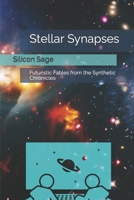 Stellar Synapses: Futuristic Fables from the Synthetic Chronicles B0CM68TQXD Book Cover