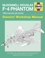 McDonnell Douglas F-4 Phantom 1958 Onwards (all marks): An Insight into Owning, Flying and Maintaining the legendary Cold War combat jet 0857338587 Book Cover