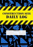 Construction Site Daily Log: Construction Superintendent Daily Log Book | Jobsite Project Management Report, Site Book, Labourer Notebook Diary, Tasks, Schedules 1678828416 Book Cover