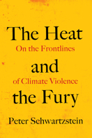 The Heat and the Fury: On the Frontlines of Climate Violence 1642833010 Book Cover