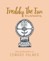 Freddy The Fan: The Fan That Wanted To Fly 1640798889 Book Cover