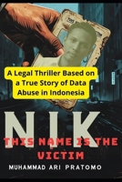 NIK THIS NAME IS THE VICTIM: A Legal Thriller Based on a True Story of Data Abuse in Indonesia B0FM3MZZMB Book Cover