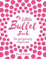 My Little Bullet Book: Be Gorgeously Organized 125017127X Book Cover