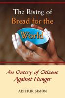 The Rising of Bread for the World: An Outcry of Citizens Against Hunger 0809146002 Book Cover