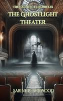 The Ghostlight Theater: A Supernatural Suspense Novelette for Young Readers from The Haunted Chronicles 1966328362 Book Cover