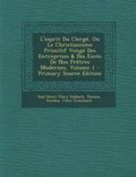 L'Esprit Du Clerg�, Ou Le Christianisme Primitif Veng� Des Entreprises & Des Exc�s de Nos Pr�tres Modernes; Volume 1 0274847728 Book Cover