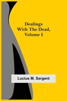 Dealings with the Dead, Volume I 9354599982 Book Cover