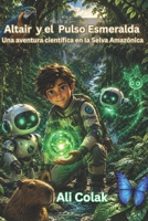 Altair y el Pulso Esmeralda(Libro 6 de la serie Las aventuras de Altair): Una aventura científica en la Selva Amazónica (Spanish Edition) B0H3BMLRDC Book Cover