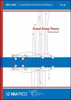 Visual Group Theory, Volume 32 (Classroom Resource Materials) 1470464330 Book Cover
