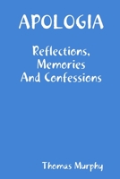 Apologia: Reflections, Memories and Confessions 1716932696 Book Cover