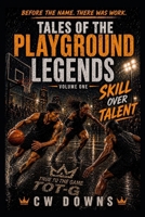 Tales of the Playground Legends:Volume One-Skill Over Talent: This is How Legends Are Made B0GZ48YWZ1 Book Cover