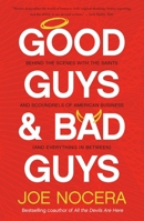 Good Guys and Bad Guys: Behind the Scenes with the Saints and Scoundrels of American Business (and Everything in Between) 1591841623 Book Cover