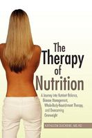 The Therapy of Nutrition: A journey into Nutrient Balance, Disease Management, Whole-Body-Nourishment Therapy, and Overcoming Overweight. 1450009174 Book Cover