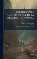 Dictionnaire GÃ(c)ographique De La Province De Namur... (French Edition) 1024530426 Book Cover