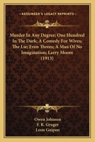 Murder In Any Degree; One Hundred In The Dark; A Comedy For Wives; The Lie; Even Threes; A Man Of No Imagination; Larry Moore 1166607194 Book Cover