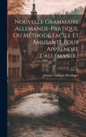 Nouvelle Grammaire Allemande-pratique, Ou Méthode Facile Et Amusante Pour Apprendre L'allemand ... 1020570377 Book Cover