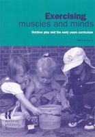 Exercising Muscles and Minds: Outdoor Play and the Early Years Curriculum 1904787010 Book Cover