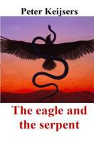 The eagle and the serpent 1523907193 Book Cover