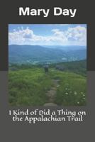 I Kind of Did a Thing on the Appalachian Trail 1727391152 Book Cover