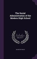 The Social Administration of the Modern High School 1347413421 Book Cover