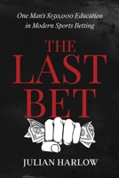 The Last Bet: One Man’s $150,000 Education in Modern Sports Betting B0GXCK2PLJ Book Cover