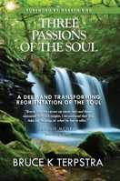 Three Passions of the Soul: A Deep and Transforming Reorientation of the Soul 1942587902 Book Cover