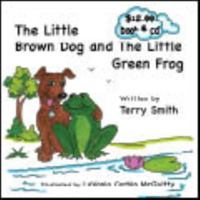 The Little Brown Dog and the Little Green Frog 0983257000 Book Cover