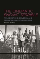 The Cinematic Enfant Terrible: Rule Breaking Children and Teenagers in French Cinema B0GL4GYSDT Book Cover