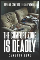 THE COMFORT ZONE IS DEADLY: BEYOND COMFORT LIES GREATNESS B0DWKSDR1G Book Cover
