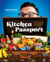 Kitchen Passport: Feed Your Wanderlust with 85 Recipes from a Traveling Foodie 0744066093 Book Cover