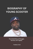 BIOGRAPHY OF YOUNG SCOOTER: The Untold Story of Struggle, Success, and Tragedy B0F3WDLTBM Book Cover