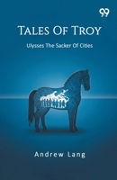 Tales Of Troy: Ulysses The Sacker Of Cities 9375551164 Book Cover