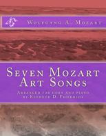 Seven Mozart Art Songs: Arranged for horn and piano by Kenneth D. Friedrich 1719242542 Book Cover