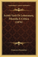 Scritti Varii Di Letteratura, Filosofia E Critica 1167713087 Book Cover