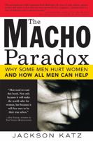 The Macho Paradox: Why Some Men Hurt Women and and How All Men Can Help 1402204019 Book Cover