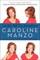 Let Me Tell You Something: Life as a Real Housewife, Tough-Love Mother, and Street-Smart Businesswoman 0062218875 Book Cover
