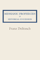 Messianic Prophecies in Historic Succession 1015526322 Book Cover
