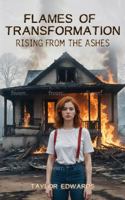 Flames of Transformation: Rising From the Ashes 1960687603 Book Cover