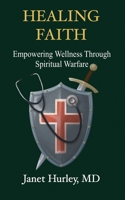 Healing Faith : Unleashing Spiritual Warfare to Address Medical and Emotional Challenges 1637466900 Book Cover