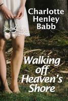 Walking Off Heaven's Shore: Ten-Piece Bucket of Southern Fried Fiction 150087342X Book Cover