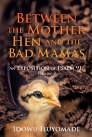 Between the Mother Hen and the Bad Mamas: [An Exposition of Psalm 91, Volume 3] 1631292471 Book Cover