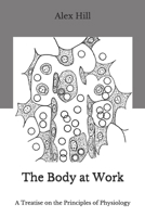 The Body at Work: A Treatise on the Principles of Physiology 9355344635 Book Cover