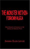 The Monster Within - Fibromyalgia: One Woman's Struggle In The World Of Chronic Pain 1413438067 Book Cover