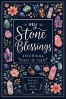 My Stone Blessings Journal: A Gentle Companion for Exploring the Energy, Wisdom, and Blessings of Stones B0H4QJXPXK Book Cover