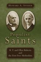 Populist Saints: B. T. and Ellen Roberts and the First Free Methodists 0802828841 Book Cover